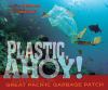 Go to record Plastic, ahoy! : investigating the great Pacific garbage p...