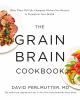 Go to record The grain brain cookbook : more than 150 life-changing glu...