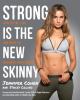 Go to record Strong is the new skinny : how to eat, live, and move to m...