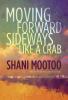 Go to record Moving forward sideways, like a crab : a novel