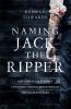 Go to record Naming Jack the Ripper : new crime scene evidence, a stunn...