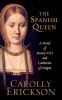 Go to record The Spanish queen : a novel of Henry VIII and Catherine of...