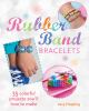 Go to record Rubber band bracelets : 35 colorful projects you'll love t...