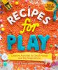Go to record Recipes for play : creative activities for small hands and...