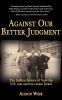 Go to record Against our better judgment : the hidden history of how th...