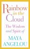 Go to record Rainbow in the cloud : the wisdom and spirit of Maya Angelou.