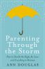 Go to record Parenting through the storm : how to handle the highs, the...