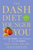 Go to record The DASH diet younger you : shed 20 years--and pounds--in ...