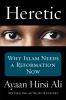 Go to record Heretic : why Islam needs a reformation now