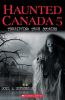 Go to record Haunted Canada. 5, Terrifying true stories