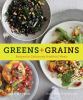 Go to record Greens + grains : recipes for deliciously healthful meals