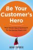 Go to record Be your customer's hero : real-world tips & techniques for...