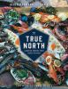 Go to record True north : Canadian cooking from coast to coast