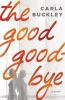 Go to record The good goodbye : a novel