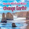 Go to record How do wind and water change Earth?