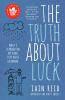 Go to record The truth about luck : what I learned on my road trip with...