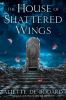 Go to record The house of shattered wings