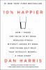 Go to record 10% happier : how I tamed the voice in my head, reduced st...