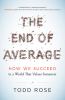 Go to record The end of average : how we succeed in a world that values...