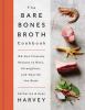 Go to record The bare bones broth cookbook : 125 gut-friendly recipes t...