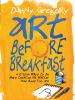 Go to record Art before breakfast : a zillion ways to be more creative ...