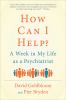 Go to record How can I help? : a week in my life as a psychiatrist