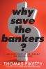 Go to record Why save the bankers? : and other essays on our economic a...