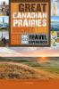 Go to record The great Canadian Prairies bucket list : one-of-a-kind tr...