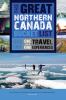 Go to record The great Northern Canada bucket list : one-of-a-kind trav...