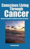 Go to record Conscious living through cancer : discover a lifetime of w...