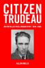 Go to record Citizen Trudeau : an intellectual biography, 1944-1965