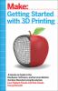 Go to record Getting started with 3D printing : a hands-on guide to the...