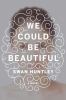 Go to record We could be beautiful : a novel