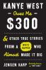 Go to record Kanye West owes me $300 : and other true stories from a wh...