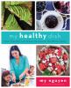 Go to record My healthy dish : more than 85 fresh & easy recipes for th...
