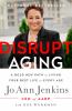Go to record Disrupt aging : a bold new path to living your best life a...