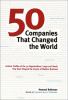 Go to record 50 companies that changed the world : incisive profiles of...
