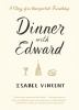 Go to record Dinner with Edward : the story of a remarkable friendship