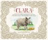 Go to record Clara : the (mostly) true story of the rhinoceros who dazz...