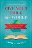 Go to record Give your child the world : raising globally minded kids o...